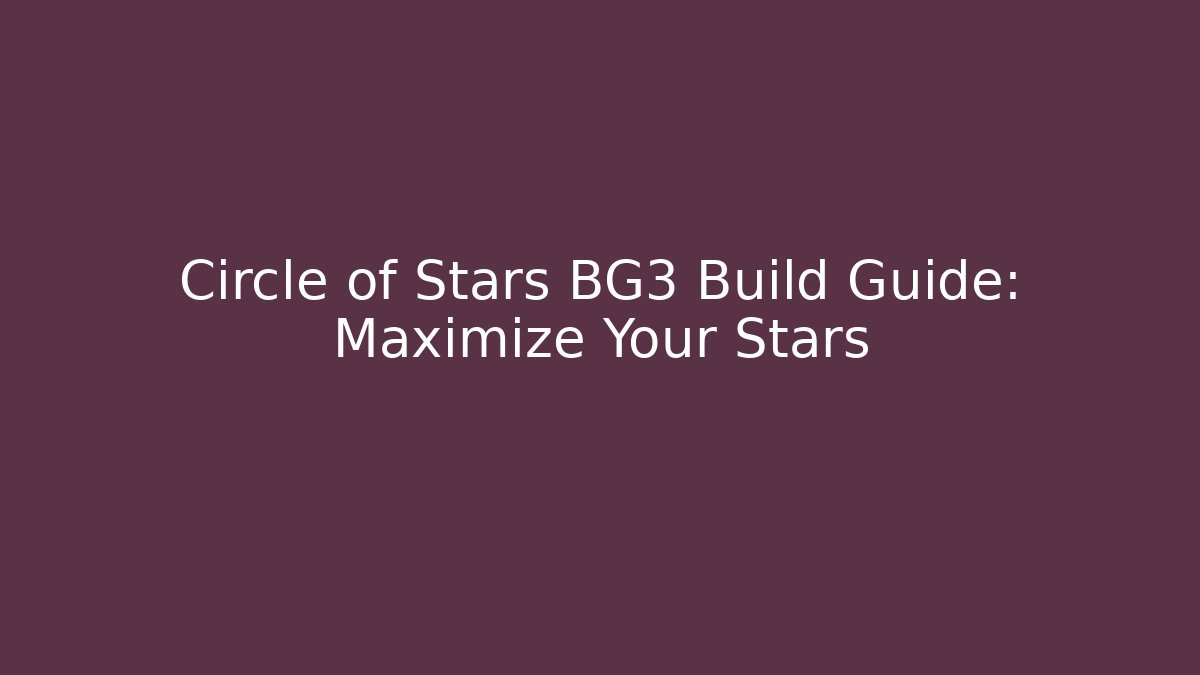 Circle of Stars BG3 Build Guide: Maximize Your Stars - Método de Aprovação