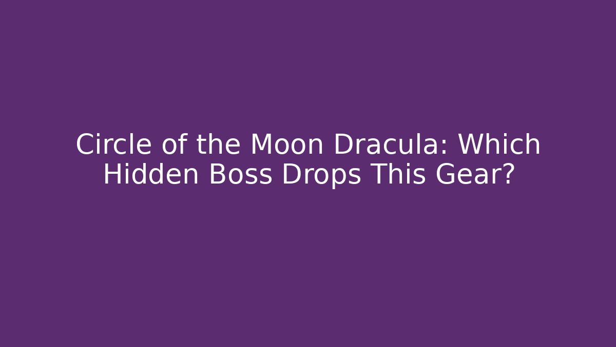 Circle of the Moon Dracula: Which Hidden Boss Drops This Gear?