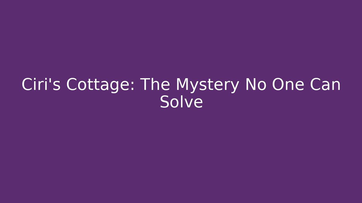 Ciri's Cottage: The Mystery No One Can Solve