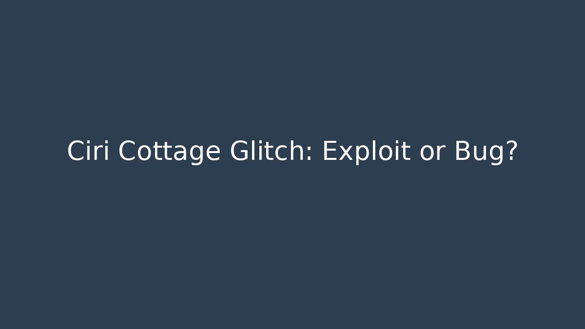 Ciri Cottage Glitch: Exploit or Bug? - Método de Aprovação