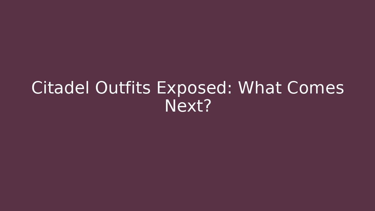 Citadel Outfits Exposed: What Comes Next? - Método de Aprovação