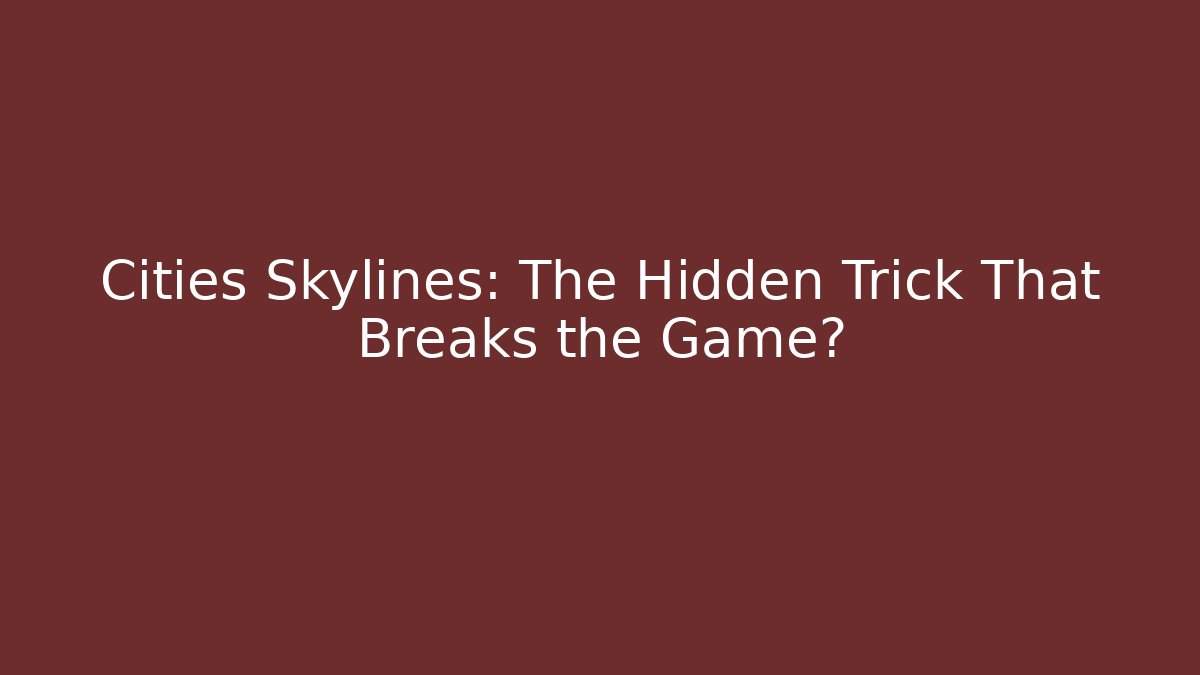 Cities Skylines: The Hidden Trick That Breaks the Game?