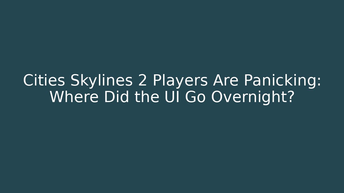 Cities Skylines 2 Players Are Panicking: Where Did the UI Go Overnight? - Método de Aprovação