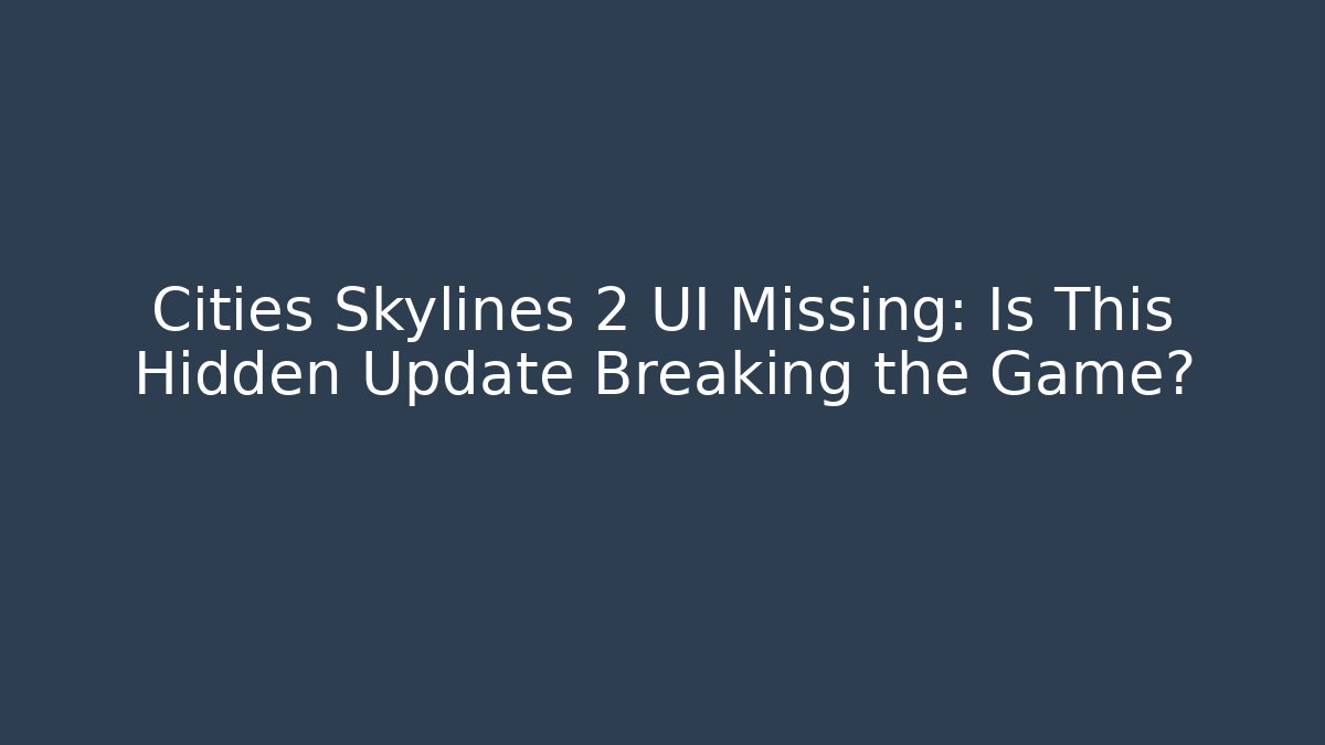 Cities Skylines 2 UI Missing: Is This Hidden Update Breaking the Game? - Método de Aprovação