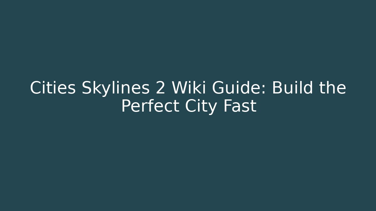 Cities Skylines 2 Wiki Guide: Build the Perfect City Fast