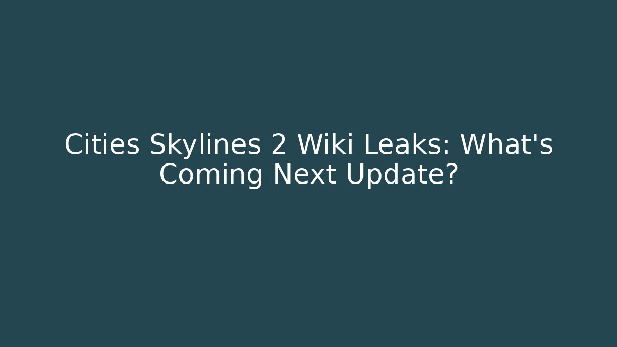 Cities Skylines 2 Wiki Leaks: What’s Coming Next Update?