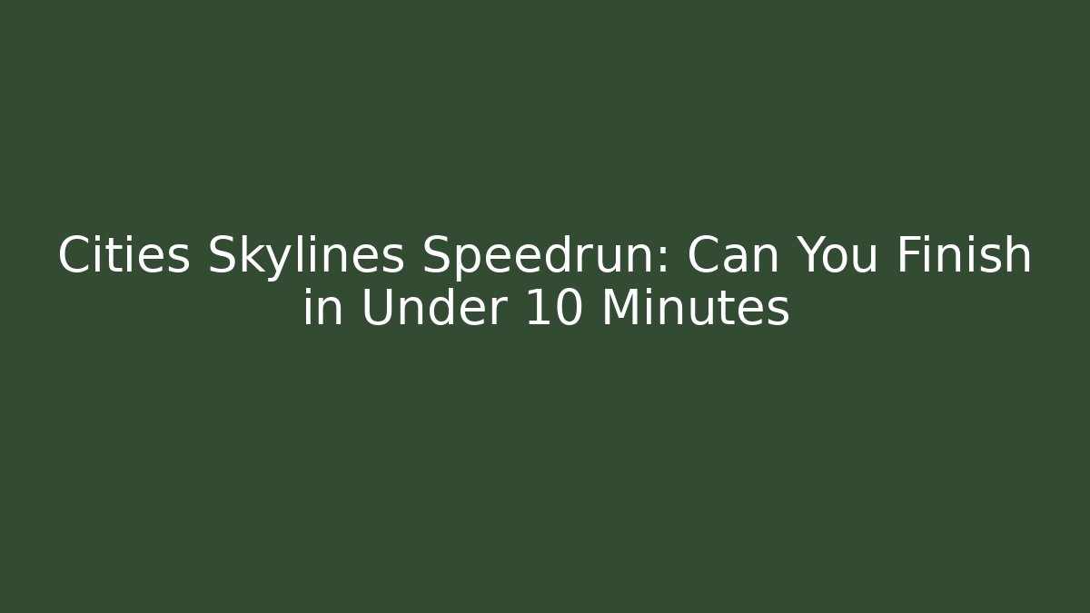 Cities Skylines Speedrun: Can You Finish in Under 10 Minutes - Método de Aprovação