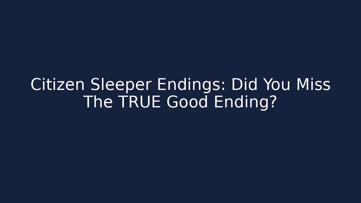 Citizen Sleeper Endings: Did You Miss The TRUE Good Ending? - Método de Aprovação