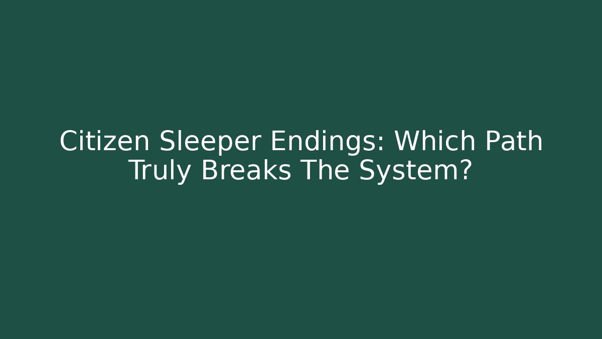 Citizen Sleeper Endings: Which Path Truly Breaks The System?