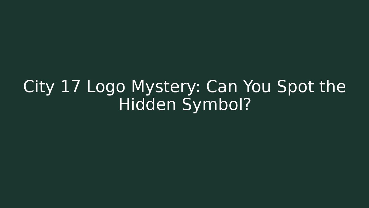 City 17 Logo Mystery: Can You Spot the Hidden Symbol?