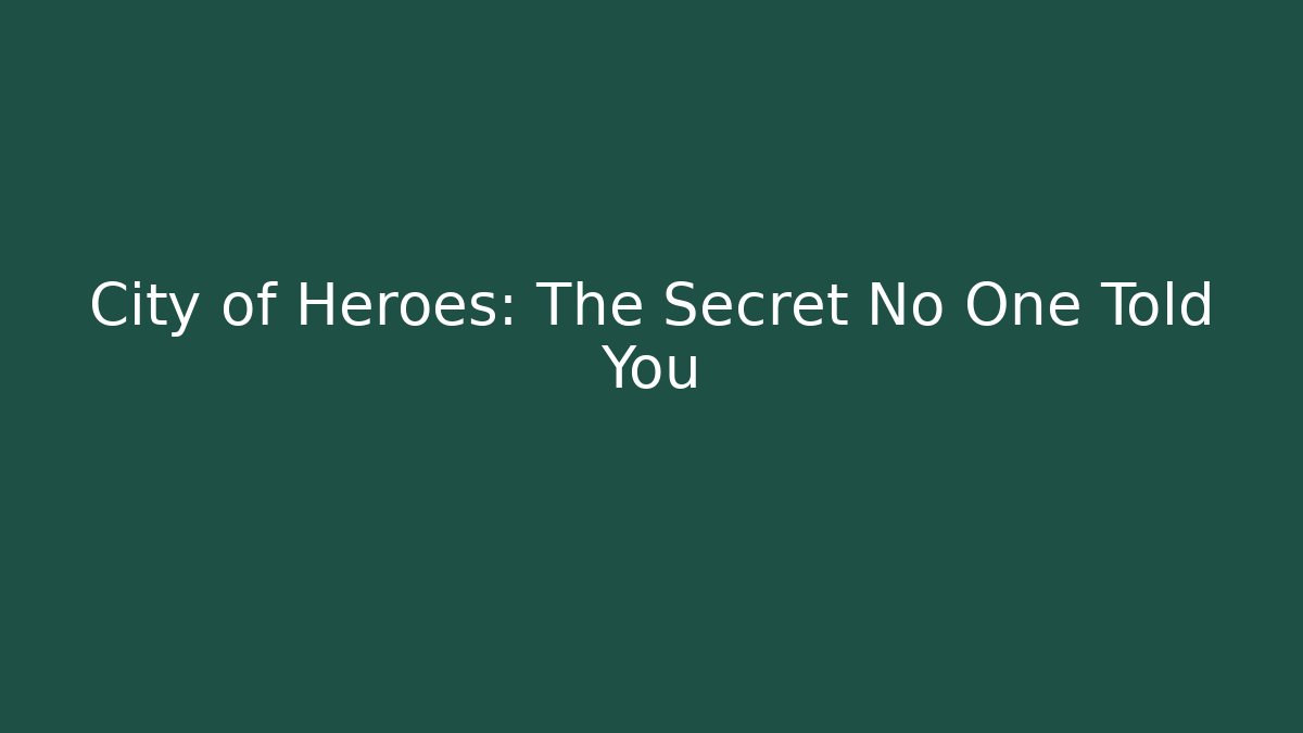 City of Heroes: The Secret No One Told You