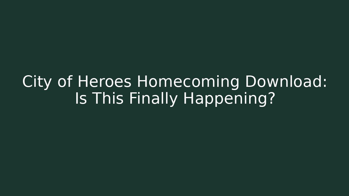 City of Heroes Homecoming Download: Is This Finally Happening?