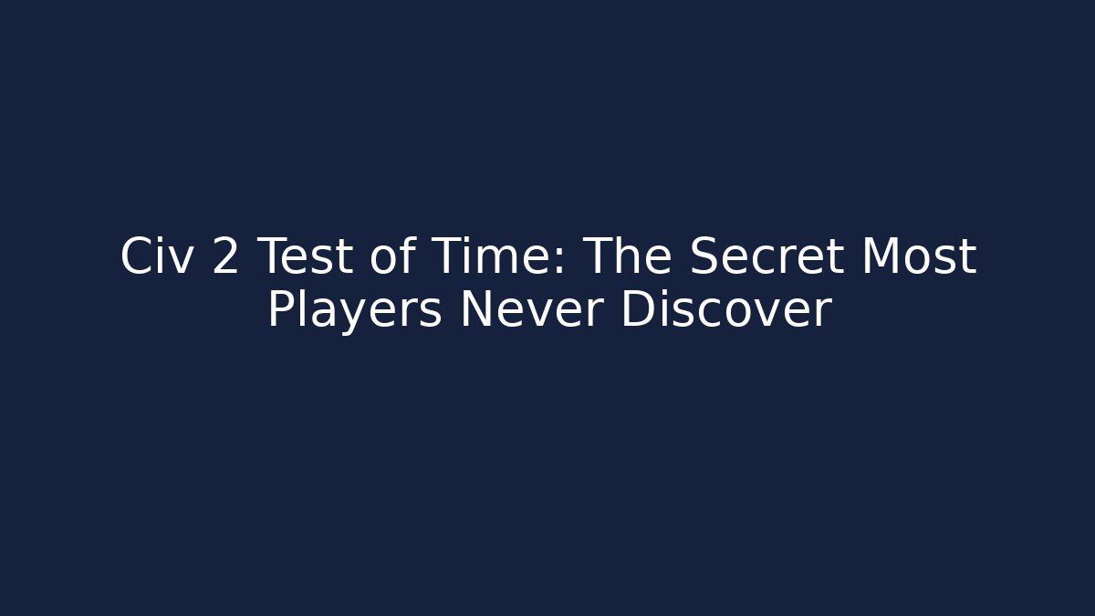Civ 2 Test of Time: The Secret Most Players Never Discover