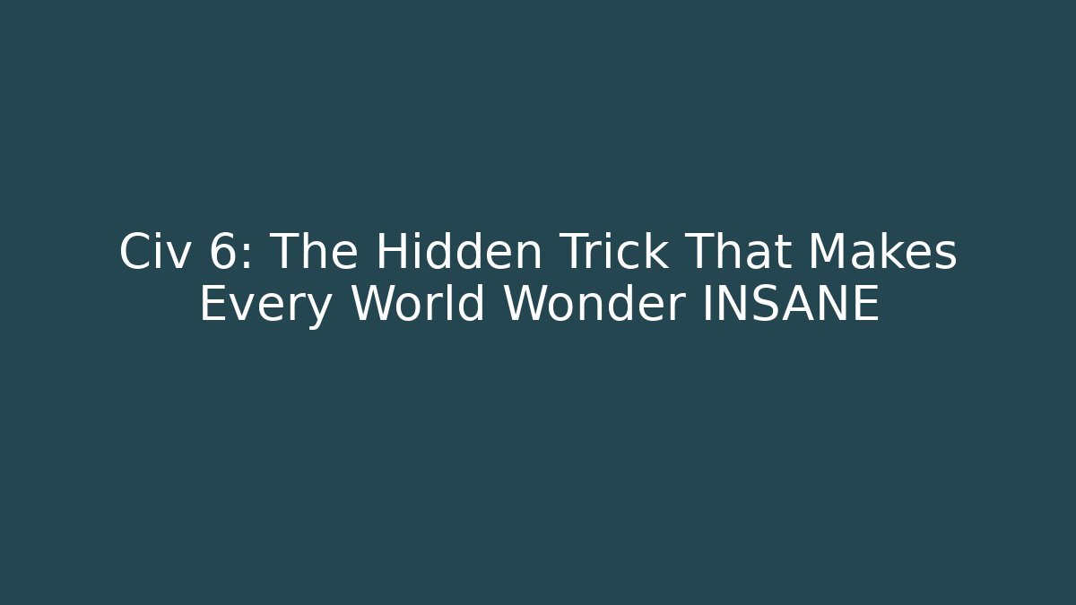 Civ 6: The Hidden Trick That Makes Every World Wonder INSANE