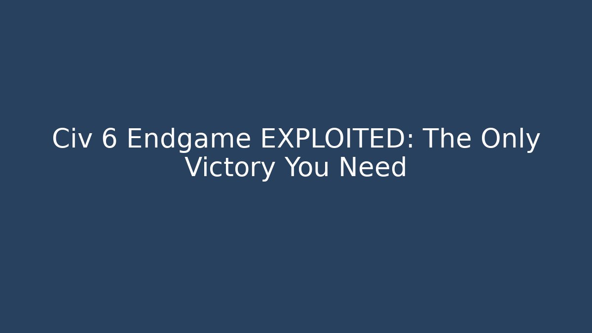 Civ 6 Endgame EXPLOITED: The Only Victory You Need