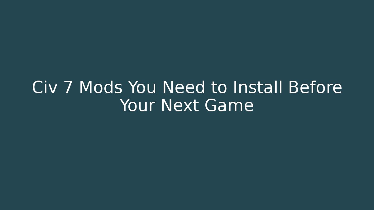 Civ 7 Mods You Need to Install Before Your Next Game - Método de Aprovação