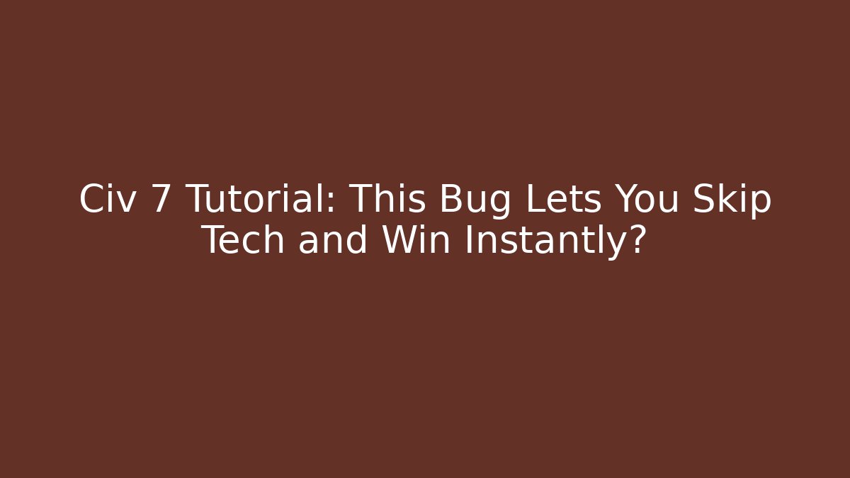 Civ 7 Tutorial: This Bug Lets You Skip Tech and Win Instantly? - Método de Aprovação
