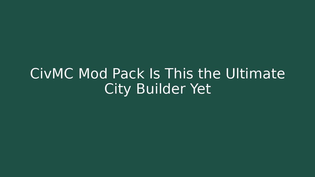 CivMC Mod Pack Is This the Ultimate City Builder Yet