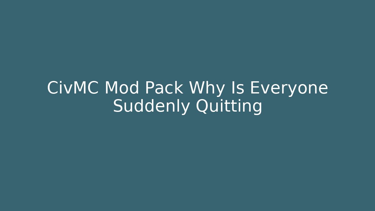 CivMC Mod Pack Why Is Everyone Suddenly Quitting