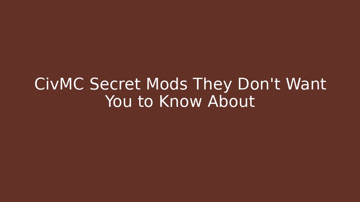 CivMC Secret Mods They Don't Want You to Know About