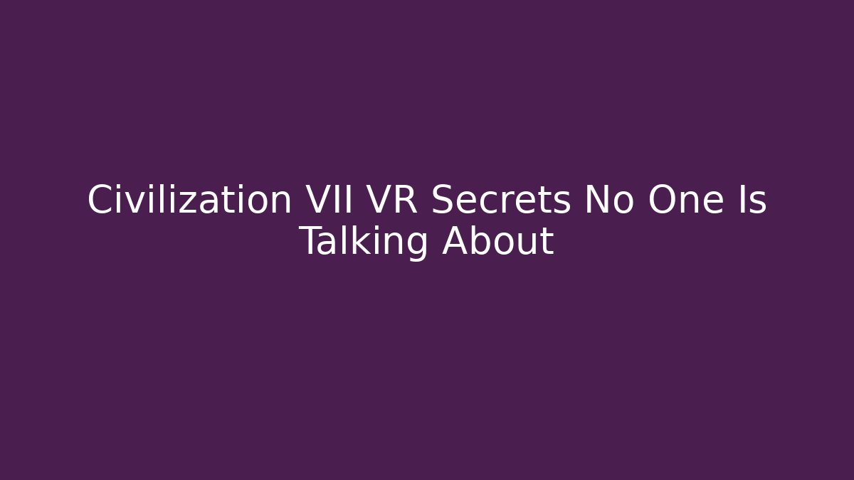 Civilization VII VR Secrets No One Is Talking About - Método de Aprovação