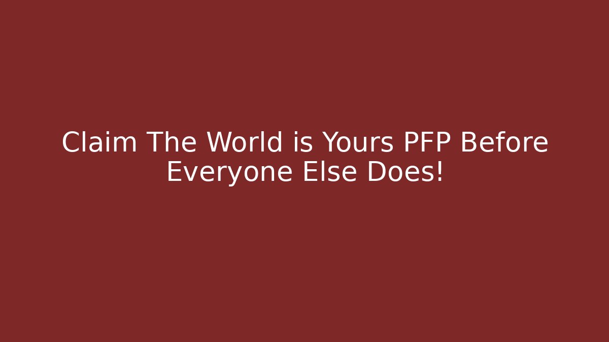 Claim The World is Yours PFP Before Everyone Else Does!