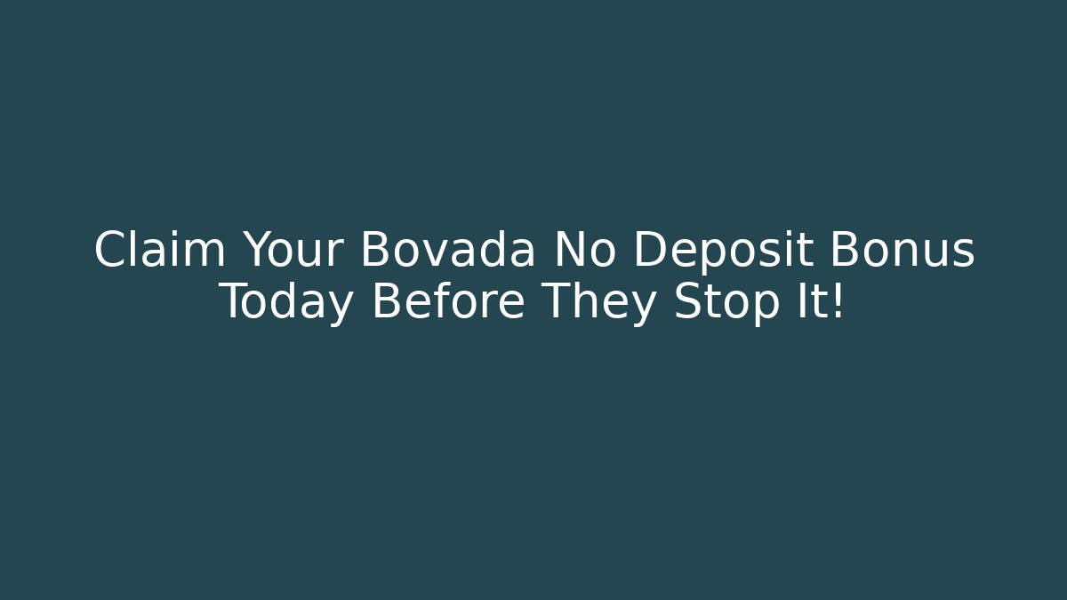 Claim Your Bovada No Deposit Bonus Today Before They Stop It!