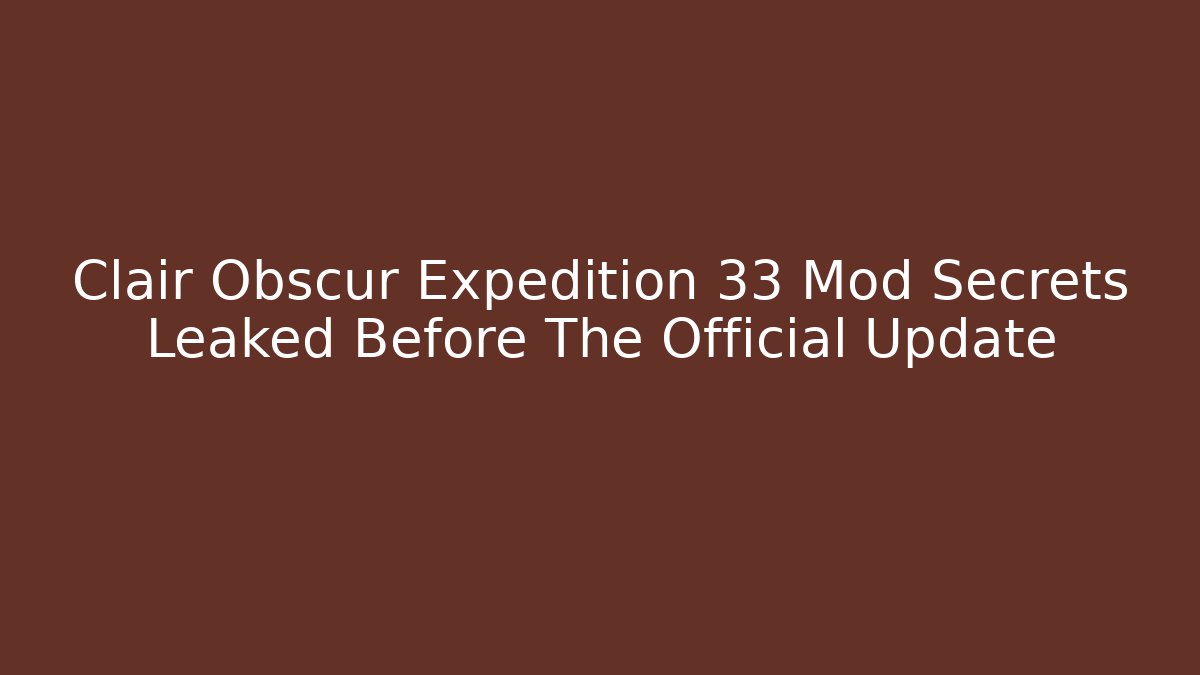 Clair Obscur Expedition 33 Mod Secrets Leaked Before The Official Update - Método de Aprovação