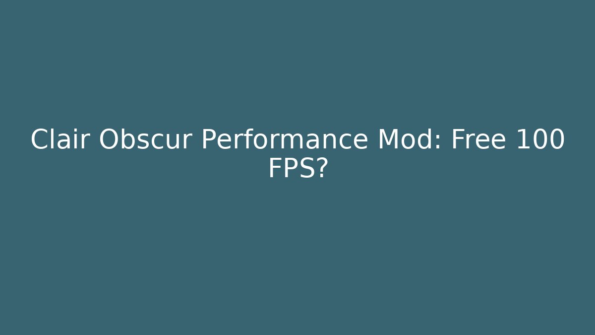 Clair Obscur Performance Mod: Free 100 FPS? - Método de Aprovação