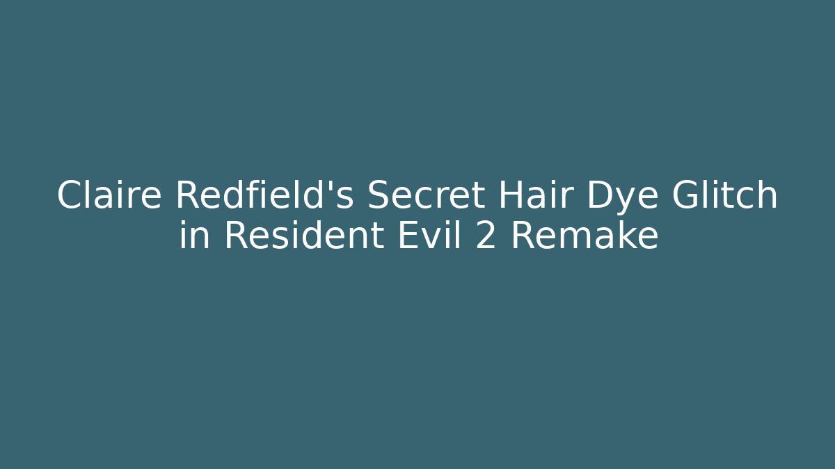 Claire Redfield’s Secret Hair Dye Glitch in Resident Evil 2 Remake - Método de Aprovação