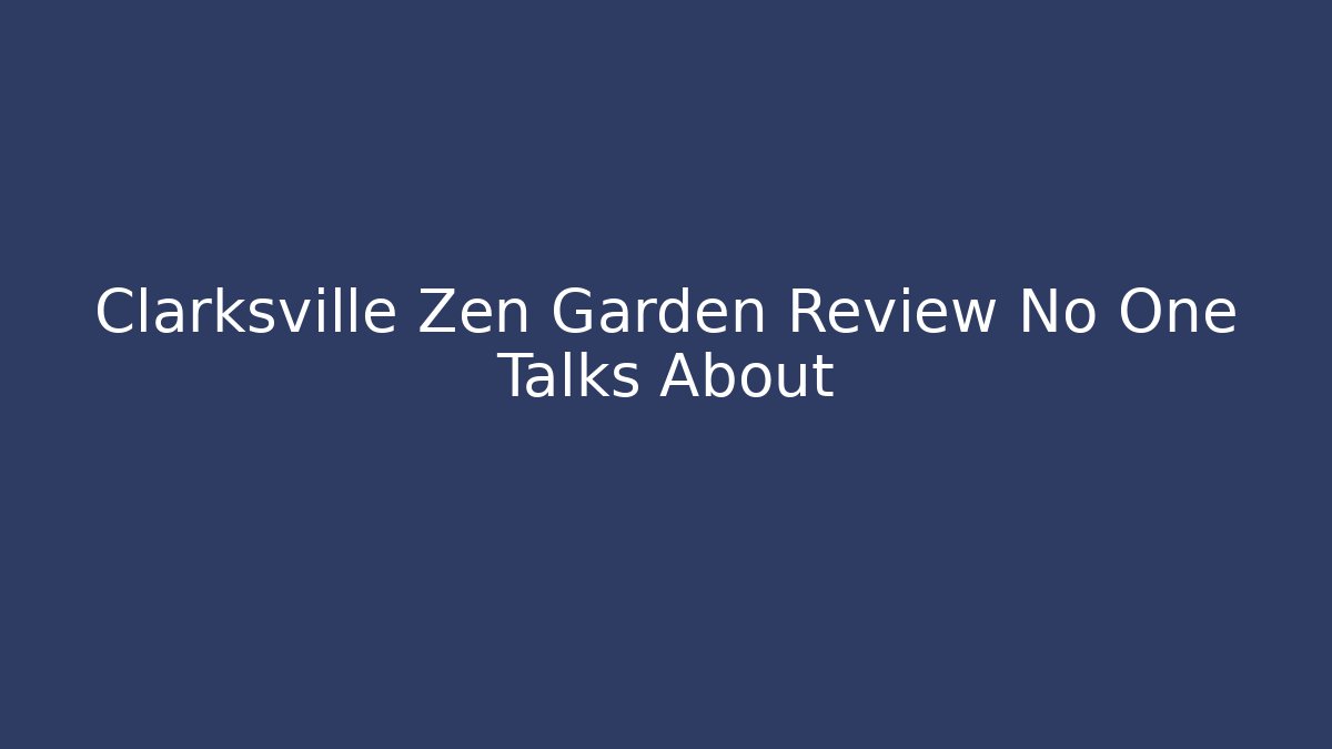 Clarksville Zen Garden Review No One Talks About - Método de Aprovação