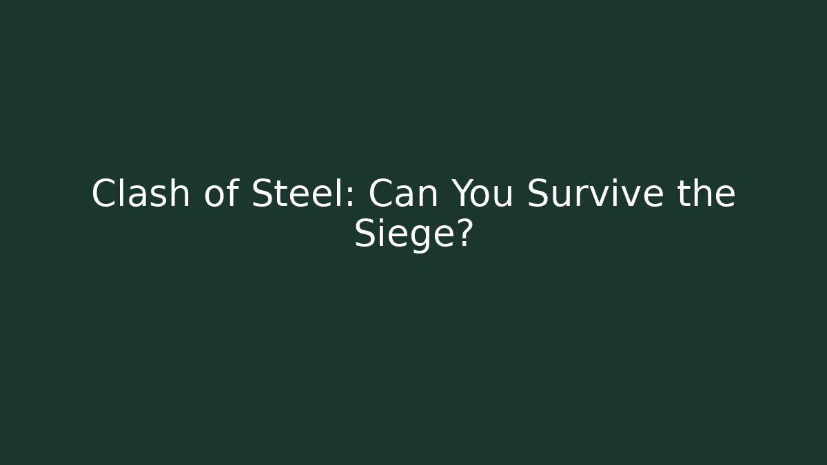 Clash of Steel: Can You Survive the Siege?