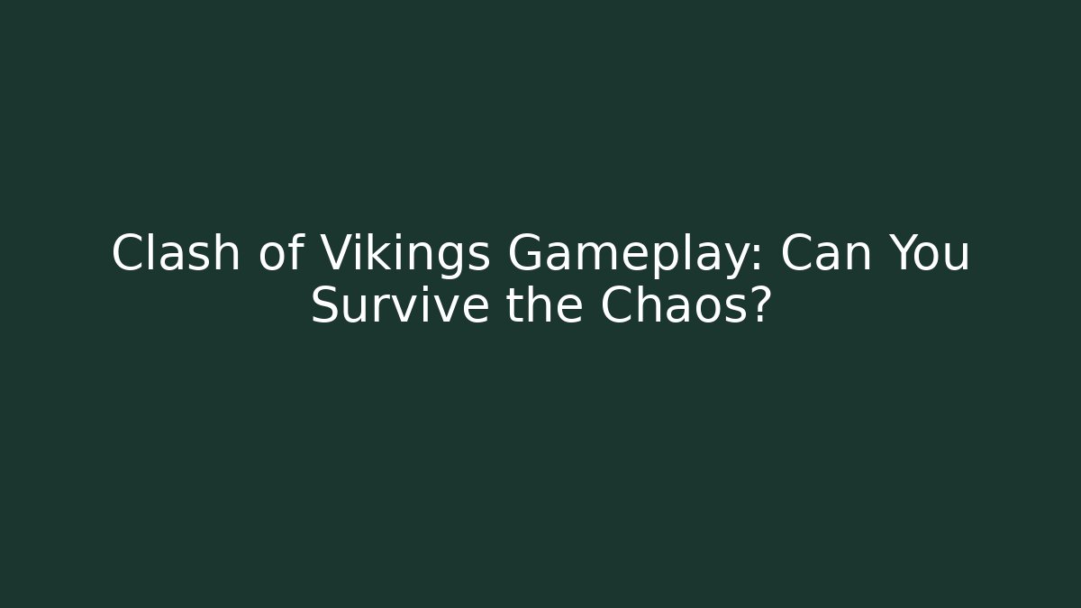 Clash of Vikings Gameplay: Can You Survive the Chaos?
