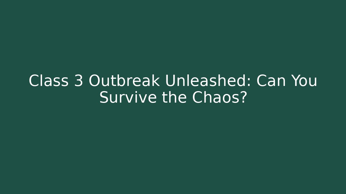 Class 3 Outbreak Unleashed: Can You Survive the Chaos? - Método de Aprovação