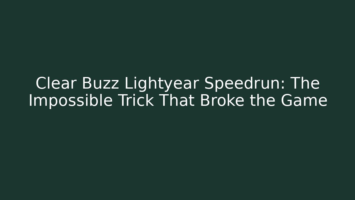 Clear Buzz Lightyear Speedrun: The Impossible Trick That Broke the Game