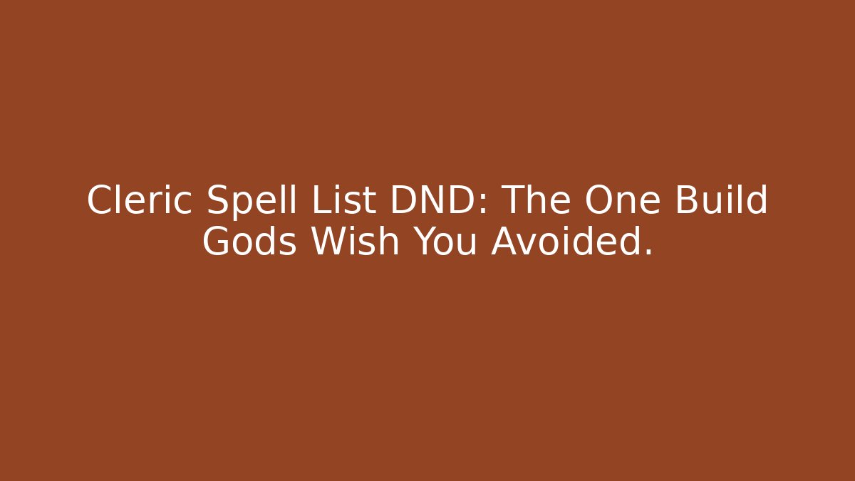 Cleric Spell List DND: The One Build Gods Wish You Avoided.