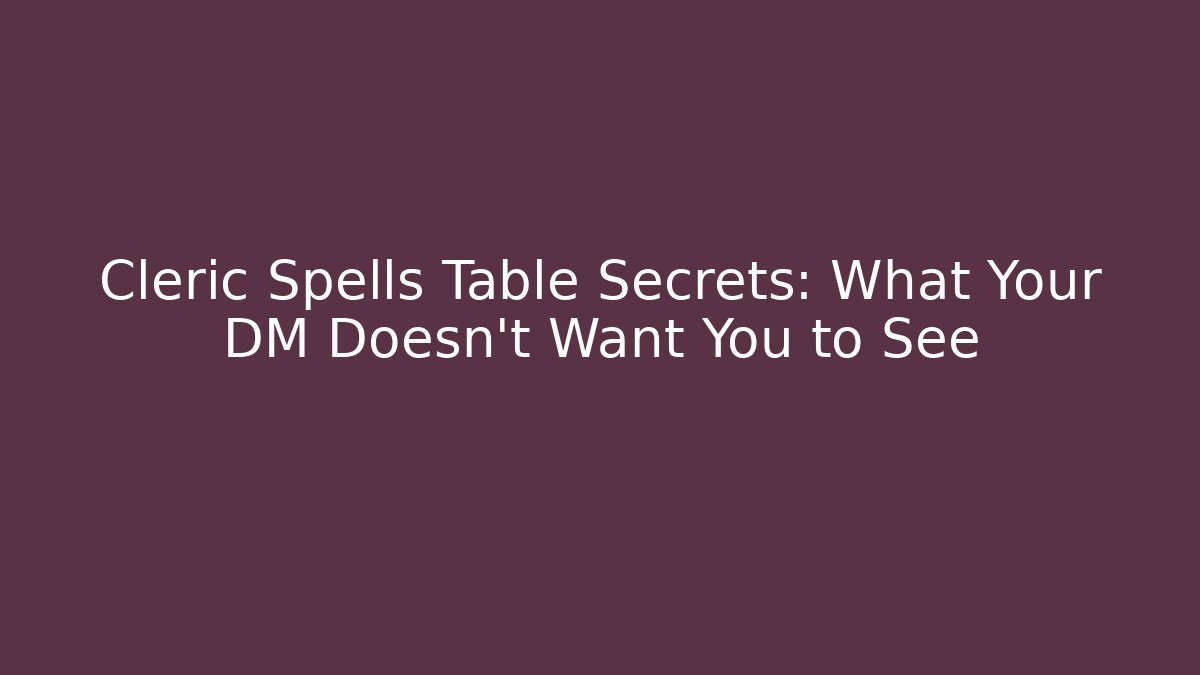 Cleric Spells Table Secrets: What Your DM Doesn't Want You to See