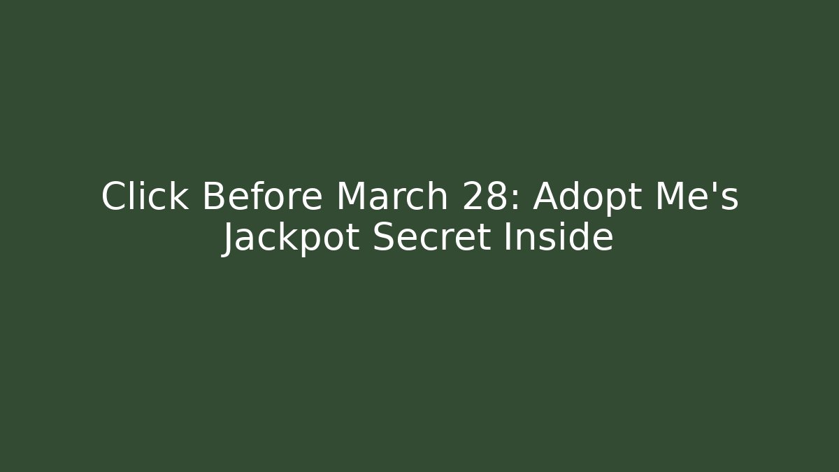 Click Before March 28: Adopt Me's Jackpot Secret Inside