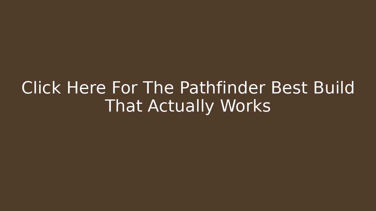 Click Here For The Pathfinder Best Build That Actually Works