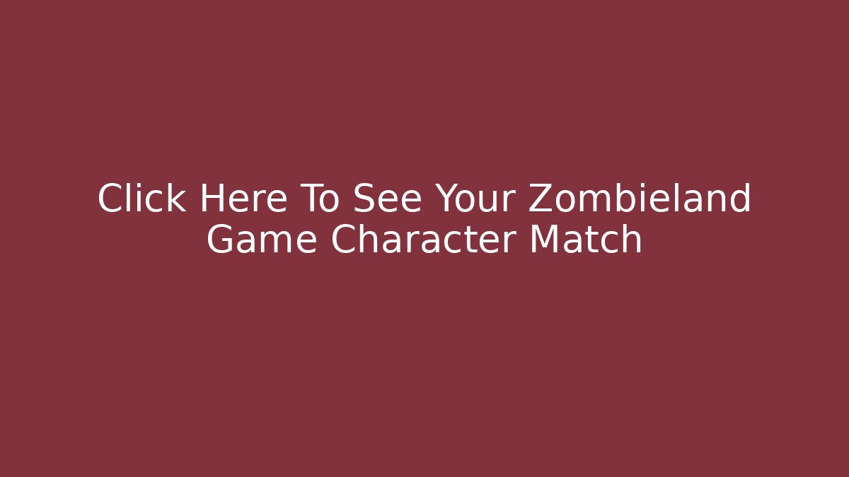Click Here To See Your Zombieland Game Character Match