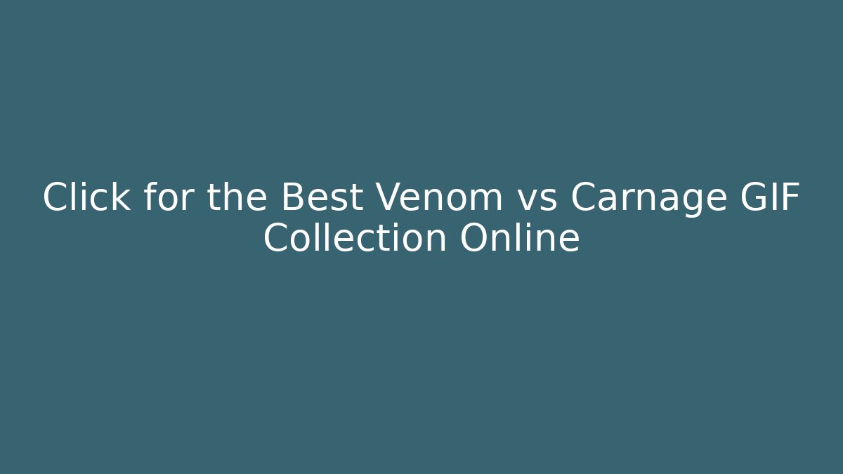 Click for the Best Venom vs Carnage GIF Collection Online - Método de Aprovação