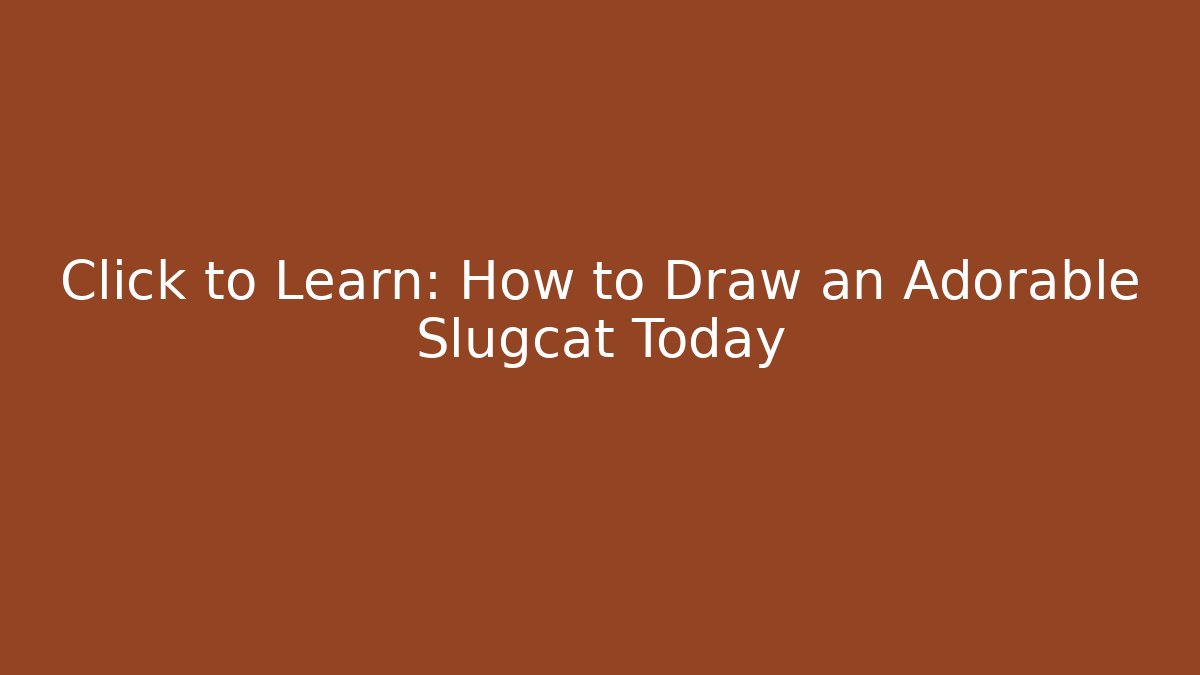 Click to Learn: How to Draw an Adorable Slugcat Today