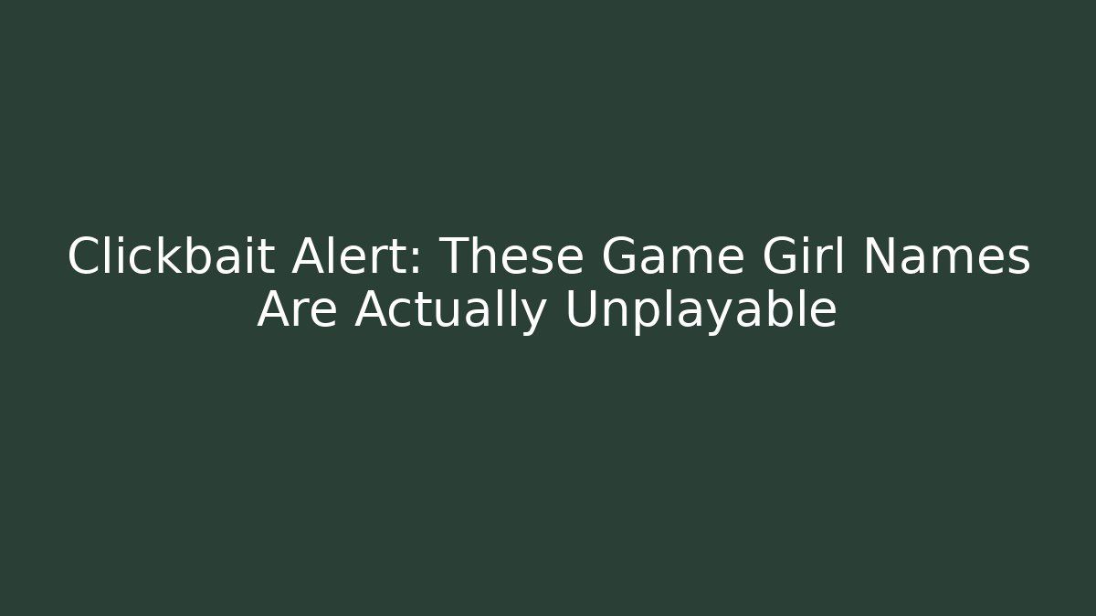 Clickbait Alert: These Game Girl Names Are Actually Unplayable
