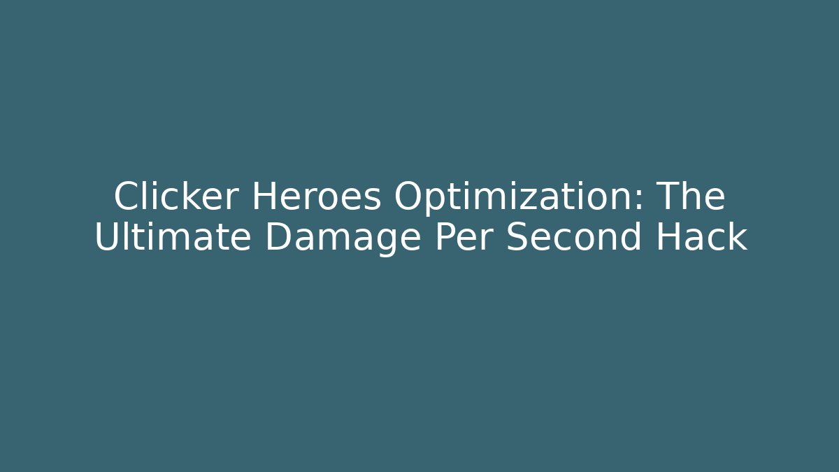 Clicker Heroes Optimization: The Ultimate Damage Per Second Hack - Método de Aprovação