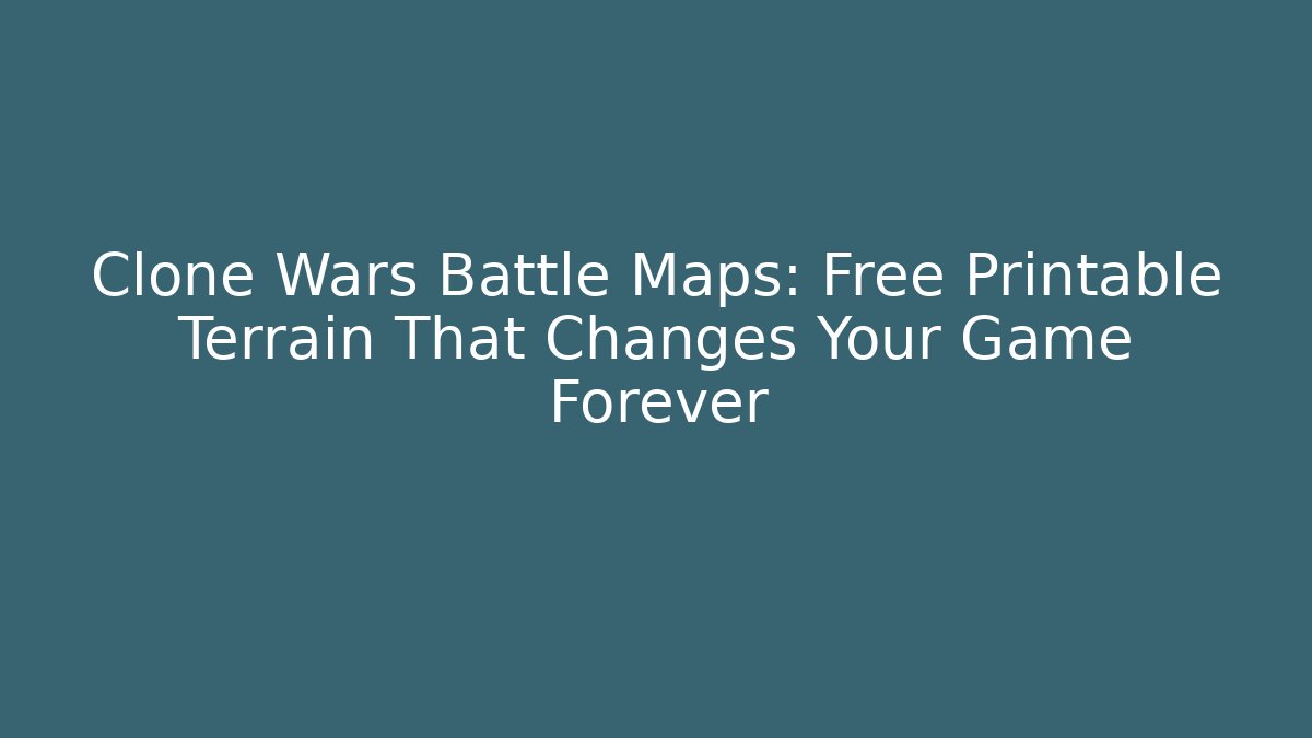 Clone Wars Battle Maps: Free Printable Terrain That Changes Your Game Forever - Método de Aprovação