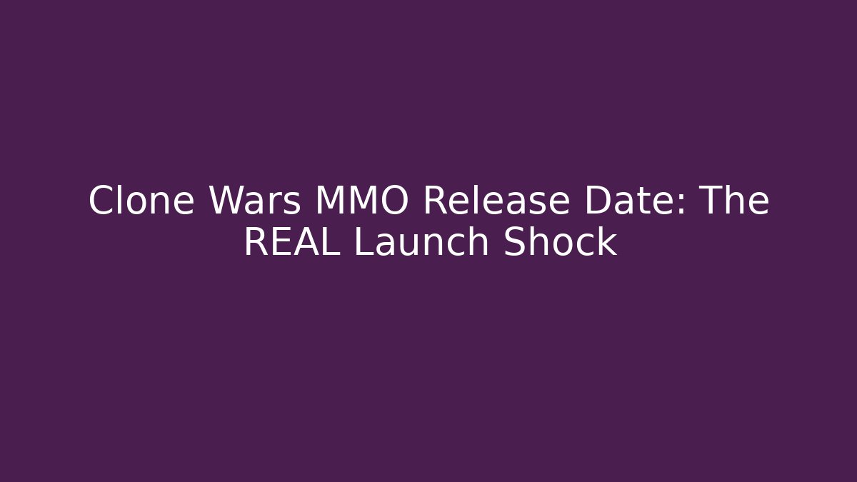 Clone Wars MMO Release Date: The REAL Launch Shock