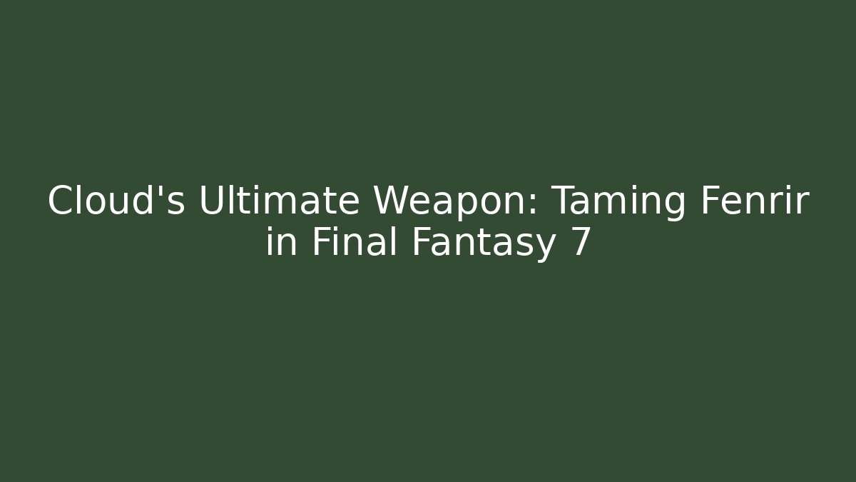 Cloud's Ultimate Weapon: Taming Fenrir in Final Fantasy 7 - Método de Aprovação