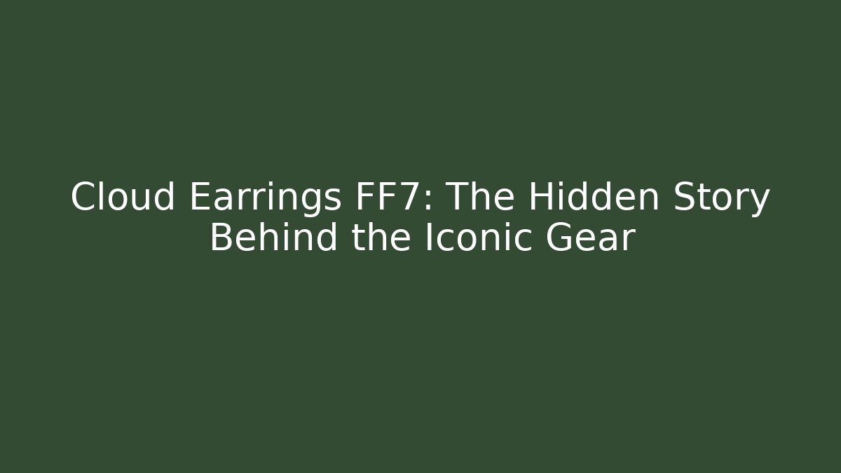 Cloud Earrings FF7: The Hidden Story Behind the Iconic Gear