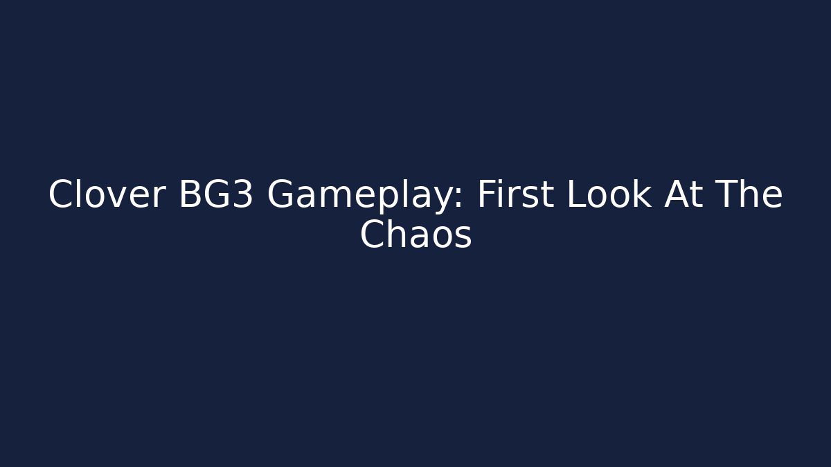 Clover BG3 Gameplay: First Look At The Chaos