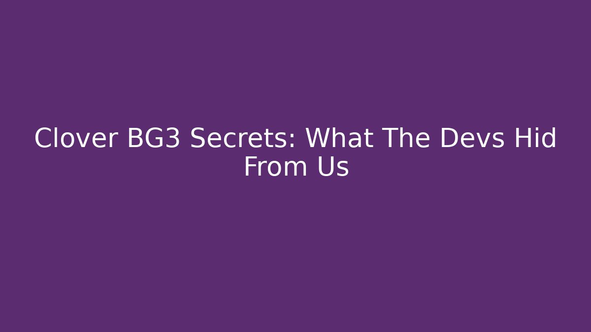 Clover BG3 Secrets: What The Devs Hid From Us